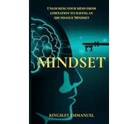 Mindset: Unlocking your mind from limitation to having an abundance mindset
