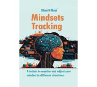 Mindsets Tracking: A Technic To Monitor And Adjust Your Mindset In Different Situations.