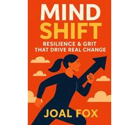Mindshift: Resilience & Grit That Drive Real Change: How to Bounce Back, Stay Strong, and Thrive Through Challenges