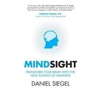Mindsight: Transform Your Brain With The New Science Of Kindness