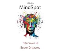 MindSpot : Découvre le Super Orgasme