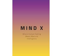 MindX: ow Artificial Intelligence Is Changing Human Thinking and Shaping Our Futur