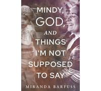 Mindy, God, and Things I'm Not Supposed to Say