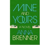 Mine and Yours A Novel - Anna Brenner - Crown - ebook (ePub) - Livre