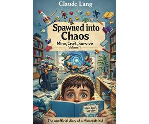 Mine, Craft, Survive: The unofficial diary of a Minecraft kid: Volume 1: Spawned into Chaos