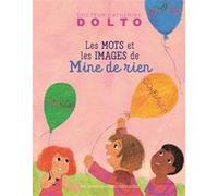 Mine de rien, des mots et des images pour grandir Colline Faure-Poirée (Auteur), Catherine Dolto (Auteur), Frédérick Mansot (Illustration)