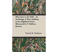 Mine Eyes To The Hills - An Anthology Of Deer-Stalking In The Highland Forest - Illustrated By V. Balfour-Browne