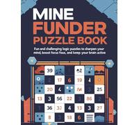 Mine Finder Puzzle Book for Adults: Fun and Challenging Logic Puzzles to Sharpen Your Mind, Boost Focus, and Keep Your Brain Active