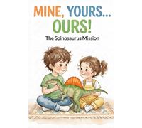 Mine, Yours... Ours!: A Sweet Dinosaur Story About Sharing, Siblings & Big Feelings