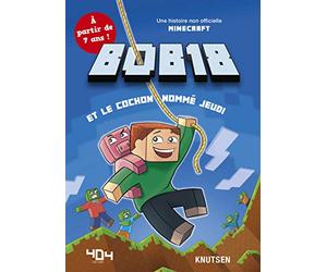 Minecraft : Bob18 et le cochon nommé jeudi - Roman junior - De 7 à 11 ans