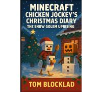 Minecraft: Chicken Jockey’s Christmas Diary - The Snow Golem Uprising: Unofficial Adventure Books