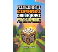 MINECRAFT COMANDI DALLE BASI PER GLI AVANZATI - Versione in Italiano