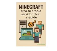Minecraft crea tu propio servidor fácil y rápido: crea tu propio servidor fácil y rápido. con ilustraciones y guía paso a paso