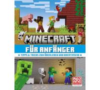 Minecraft für Anfänger. Tipps & Tricks zum Überleben und Kreativsein: Alles, was Neueinsteiger über das Videospiel wissen müssen | Geschenk für Gaming-Fans ab 8 Jahre