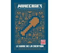 MINECRAFT, LE GUIDE DE LA CREATION