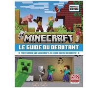 Minecraft, le guide du débutant: Tout savoir sur Minecraft, en mode survie ou créatif-Nouvelle édition