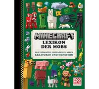Minecraft Lexikon der Mobs. Der ultimative Leitfaden zu allen Kreaturen und Monstern: Die Bestseller-Bücher zum größten Videospiel aller Zeiten