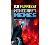 MINECRAFT MEMES: 101 Funniest Minecraft Memes - BOOK 08