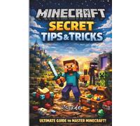 Minecraft Secret Tips & Tricks: Ultimate Unofficial Guide Pro Strategies, Pro tips & Hidden Hacks for Every Pro Player