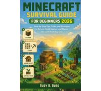 Minecraft Survival Guide for Beginners 2026: Step-by-Step Tips, Tricks, and Strategies to Survive, Build, Explore, and Master the Game from Day One