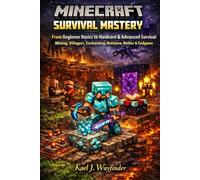 Minecraft Survival Mastery: From Beginner Basics to Hardcore & Advanced Survival - Mining, Villagers, Enchanting, Redstone, Nether & Endgame Strategies