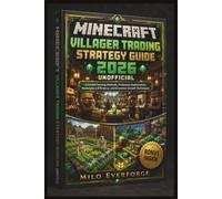 MINECRAFT VILLAGER TRADING STRATEGY GUIDE 2026 UNOFFICIAL: Emerald Farming Methods, Profession Optimization, Marketplace Efficiency, and Economic Growth Techniques