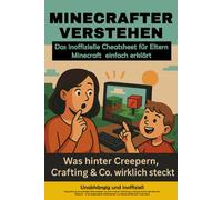 Minecrafter verstehen - Das inoffizielle Cheatsheet für Eltern: Minecraft einfach erklärt - Was hinter Creepern, Crafting & Co. wirklich steckt