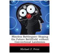 Mineless Battlespace: Shaping The Future Battlfield Without Conventional Landmines