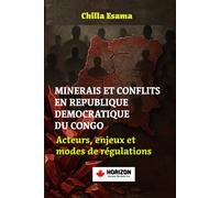MINERAIS ET CONFLITS EN RÉPUBLIQUE DÉMOCRATIQUE DU CONGO: Acteurs, enjeux et modes de régulation