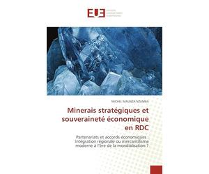 Minerais stratégiques et souveraineté économique en RDC: Partenariats et accords économiques : Intégration régionale ou mercantilisme moderne à l'ère de la mondialisation ?