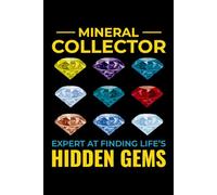 Mineral Collector - Expert at Finding Life's Hidden Gems: Mineral and Crystal Collecting Journal, Rockhounding Logbook for Gemstone Hunters - ... Diary for Crystal & Mineral Identification