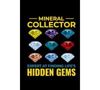 Mineral Collector - Expert at Finding Life's Hidden Gems: Mineral and Crystal Collecting Journal, Rockhounding Logbook for Gemstone Hunters - ... Diary for Crystal & Mineral Identification
