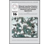 Mineral Reaction Kinetics: Microstructures, Textures, Chemical and Isotopic Signatures - [Version Originale] W Heinrich, R Abart (Auteur)