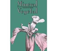 Minéral-Végétal. Fleurs de pierre Marc Jeanson (Auteur), Raphaëlle Reynaud (Auteur)