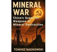Mineral War: China’s Quest for Weapons of Mineral Destruction