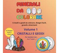 Minerali da colorare - Volume 1 - Cristalli e Geodi: Cristalli e geodi da colorare, disegni facili, grandi e divertenti