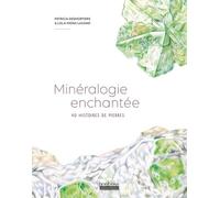 Minéralogie Enchantée - 40 Histoires De Pierres