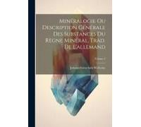 Minéralogie Ou Description Générale Des Substances Du Règne Minéral, Trad. De L'allemand; Volume 2