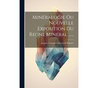 Minéralogie Ou Nouvelle Exposition Du Regne Mineral ......