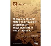 Mineralogy Of Noble Metals And "Invisible" Speciations Of These Elements In Natural Systems