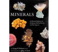 Minerals: An Illustrated Exploration of the Dynamic World of Minerals and Their Properties