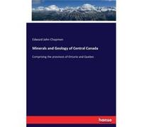 Minerals and Geology of Central Canada Comprising the provinces of Ontario and Quebec - Edward John Chapman - BoD Third Party Titles - Livre en Anglais Edward John ChapmanEdward John Chapman (Auteur)