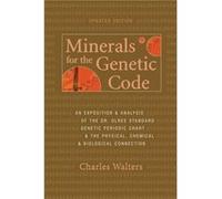 Minerals for the Genetic Code An Exposition Anaylsis of the Dr. Olree Standard Genetic Periodic Chart the Physical Chemical Biological Connection by Ch Charles Walters (Auteur)