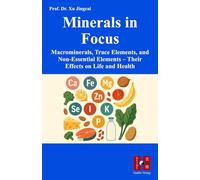 Minerals in Focus: Macrominerals, Trace Elements, and Non-Essential Elements - Their Effects on Life and Health