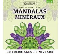 Minéraux & Cristaux : Méditez en couleurs pour apaiser votre esprit (10 mandalas x 3 niveaux de zoom): Carnet de méditation créative Soleye Mandalas - ... symétrique adapté aux gauchers et droitiers