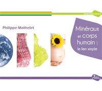 Minéraux et corps humain : le lien simple Le lien simple - Philippe Mathelet - La Vallee Heureuse - broché - Essai