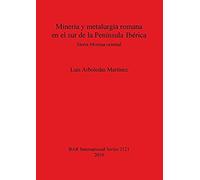 Minería Y Metalurgia Romana En El Sur De La Península Ibérica