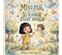 Minerva and the Strange Fairy World: A Magical Little Adventure