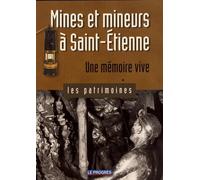 Mines et mineurs à Saint-Etienne: Une mémoire vive