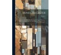 Mines Register: Successor To The Mines Handbook And The Copper Handbook, Describing The Non-Ferrous Metal Mining Companies In The West
